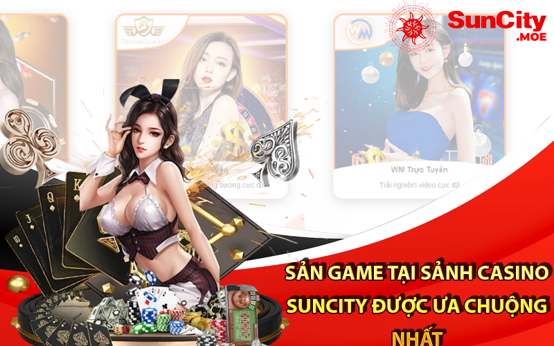 Một số sản game tại sảnh casino suncity được ưa chuộng nhất