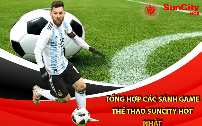 Tổng hợp các sảnh game thể thao Suncity hot nhất